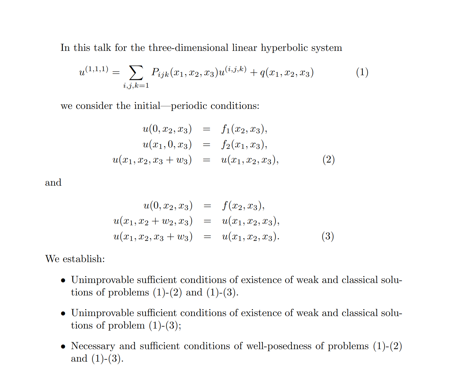 In this talk for the three-dimensional linear hyperbolic system        u^(1,1,1) = \sum_{i,j,k  \leq 1} P_{ijk} (x_1,x_2,x_3) u^(i,j,k)   +  q(x_1,x_2,x_3),       (1)  We consider the initial—periodic conditions       u(0,x_2,x_3) = f_1(x_2,x_3),        u(x_1,0, x_3 ) =  f_2(x_1,x_3 ),     u(x_1,x_2, x_3 + w_3) = u(x_1,x_2,x_3 ),         (2)  and      u(0,x_2,x_3) = f(x_2,x_3),        u(x_1,x_2 +w